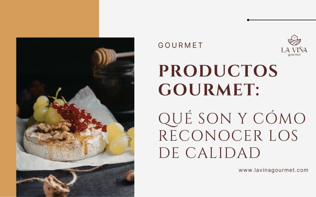 Productos gourmet: qué son y cómo reconocer los de calidad
