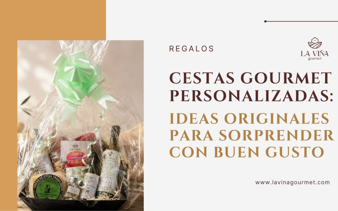Cestas gourmet personalizadas: ideas originales para sorprender con buen gusto