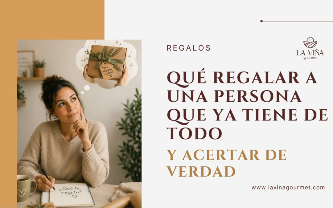 Qué regalar a una persona que ya tiene de todo (y acertar de verdad)